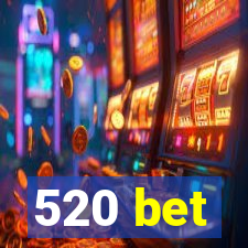 520 bet