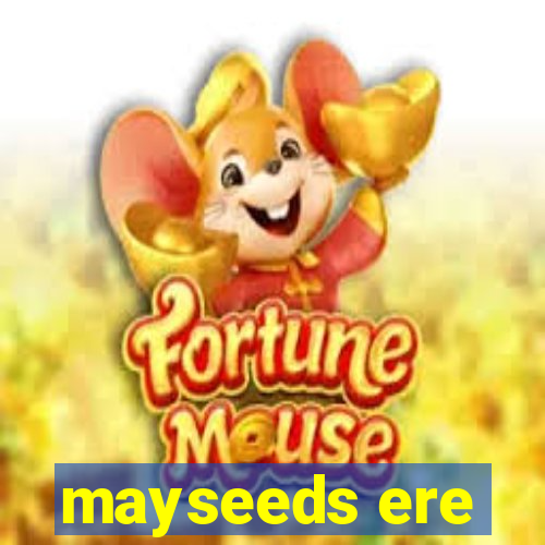 mayseeds ere