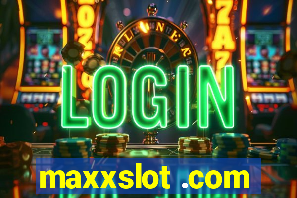 maxxslot .com