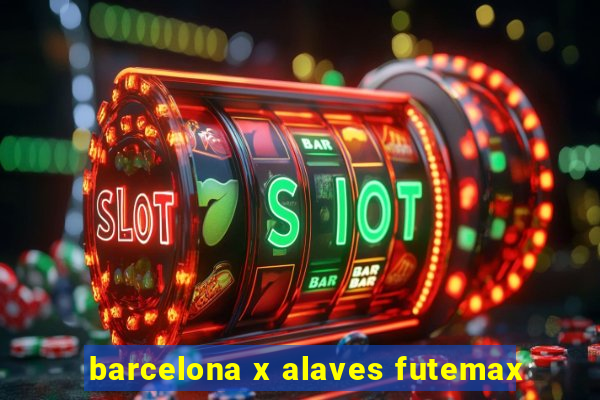 barcelona x alaves futemax