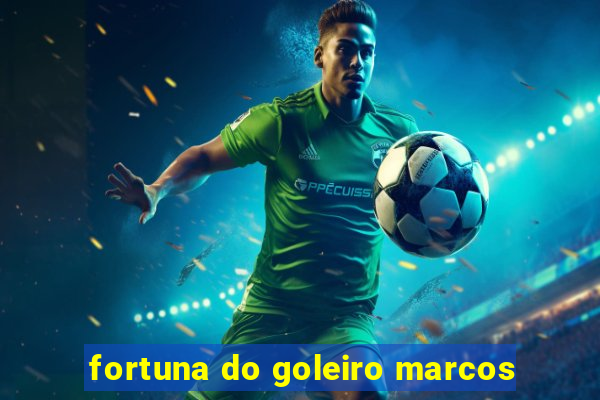 fortuna do goleiro marcos