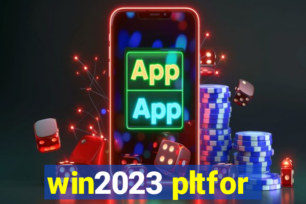 win2023 pltfor