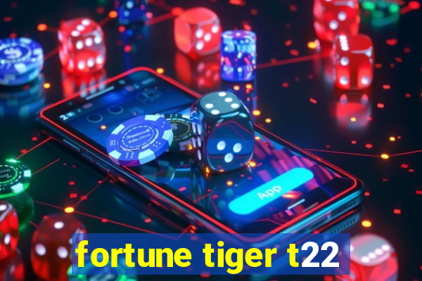 fortune tiger t22