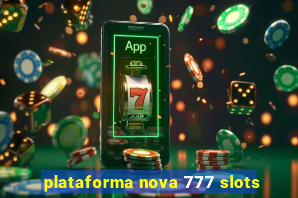 plataforma nova 777 slots