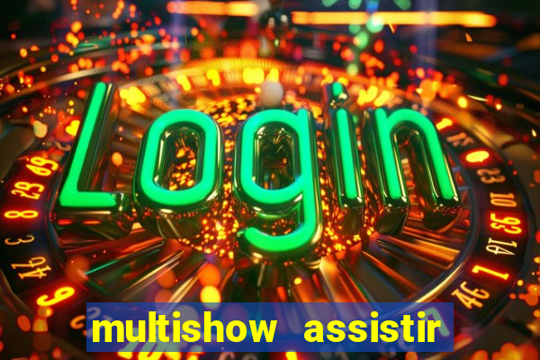 multishow assistir online gratis