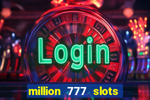 million 777 slots paga mesmo