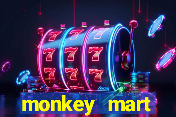 monkey mart dinheiro infinito