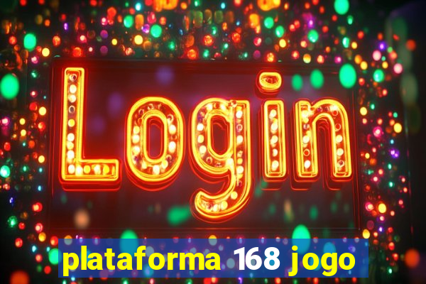 plataforma 168 jogo