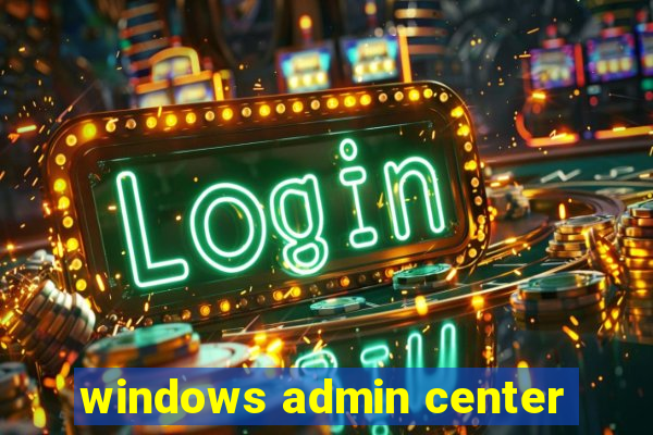 windows admin center