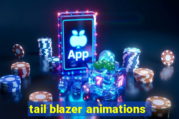 tail blazer animations