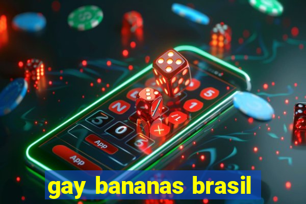 gay bananas brasil