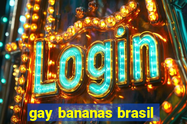 gay bananas brasil