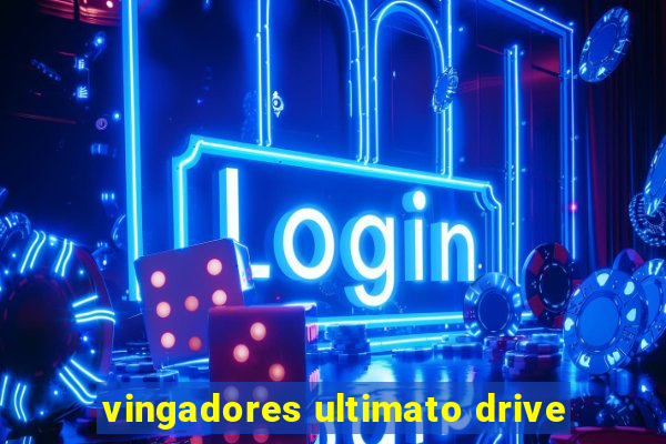 vingadores ultimato drive