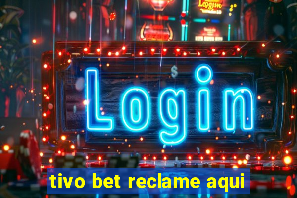 tivo bet reclame aqui