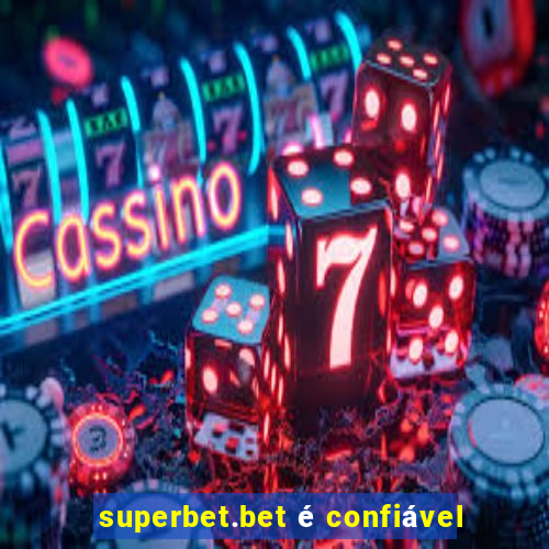 superbet.bet é confiável