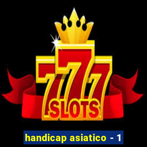 handicap asiatico - 1