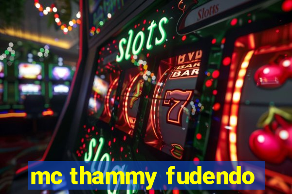 mc thammy fudendo