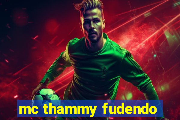 mc thammy fudendo