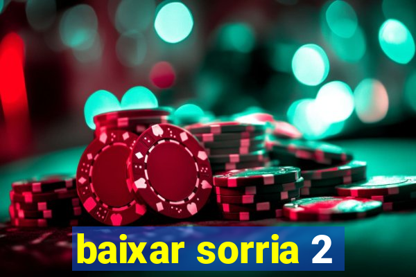 baixar sorria 2