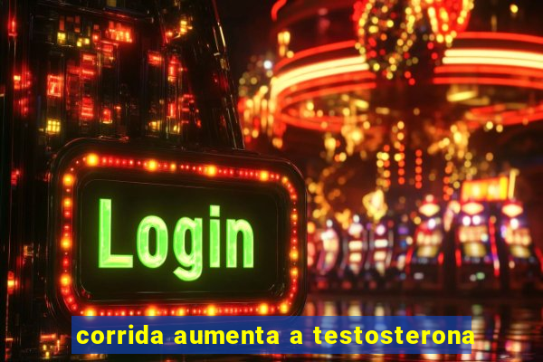 corrida aumenta a testosterona