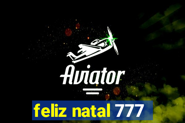 feliz natal 777