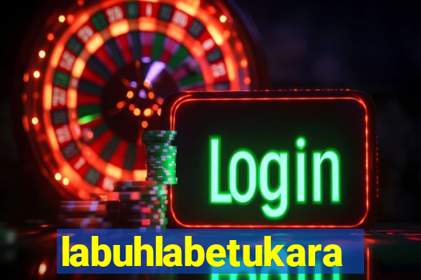 labuhlabetukara