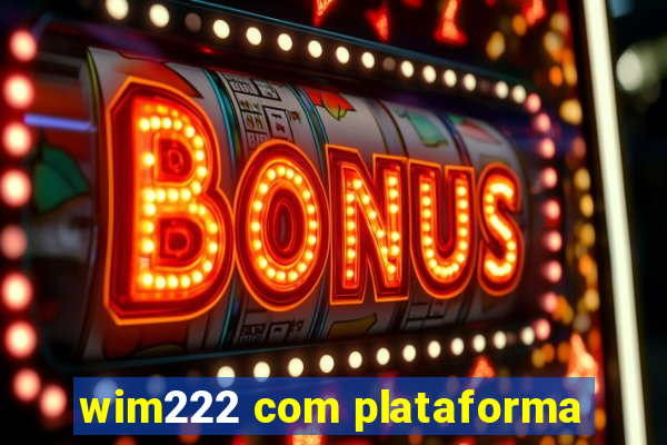 wim222 com plataforma