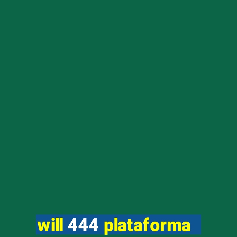 will 444 plataforma