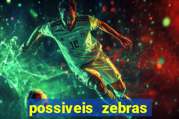 possiveis zebras futebol hoje