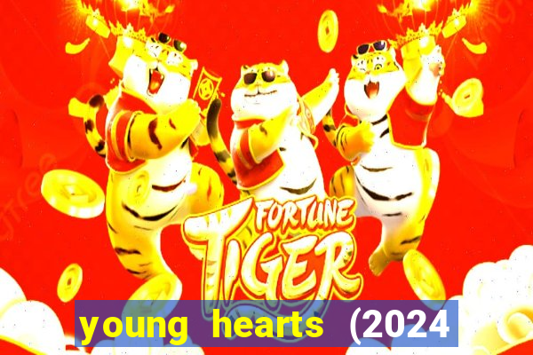 young hearts (2024 assistir online gratis)