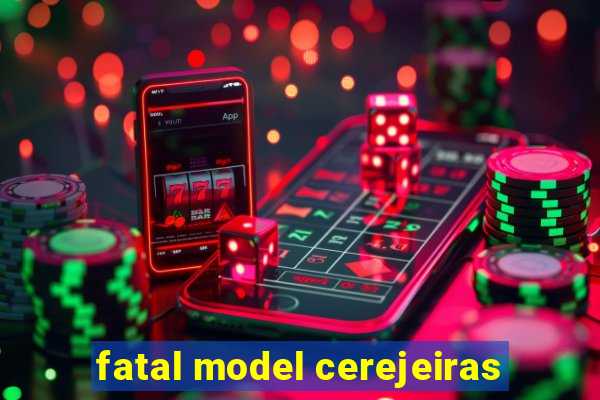 fatal model cerejeiras