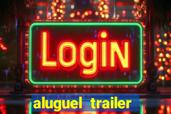 aluguel trailer porto alegre