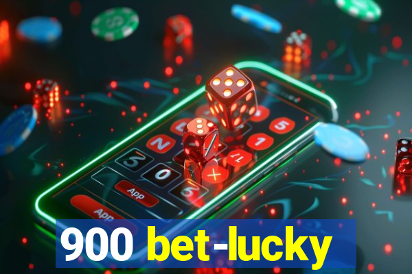 900 bet-lucky