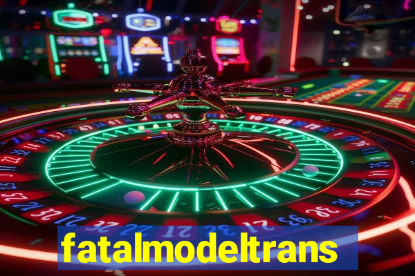 fatalmodeltrans