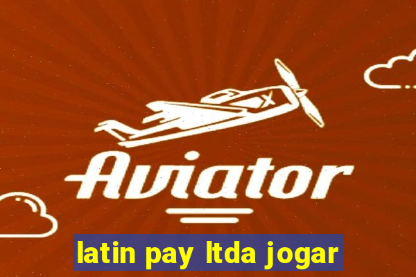 latin pay ltda jogar