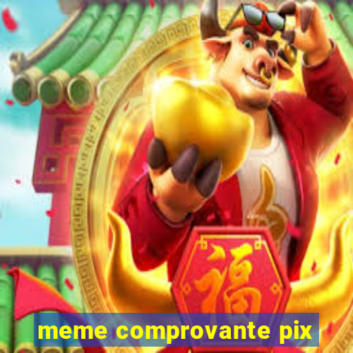 meme comprovante pix