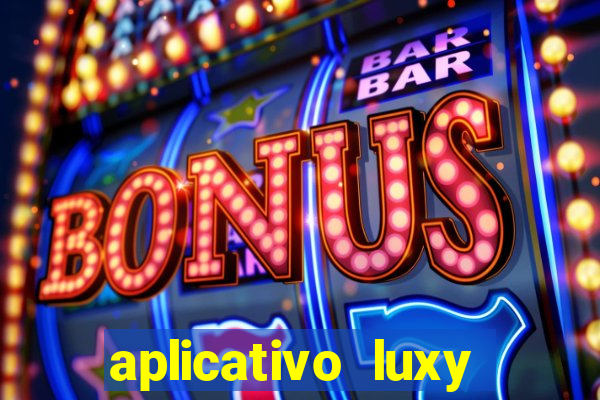 aplicativo luxy como funciona