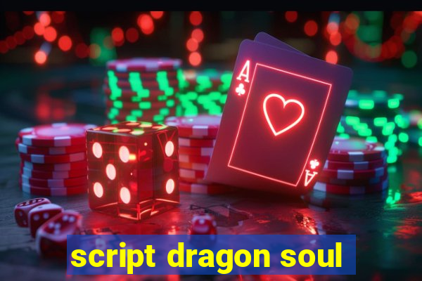 script dragon soul