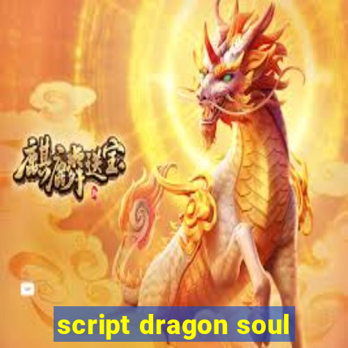 script dragon soul