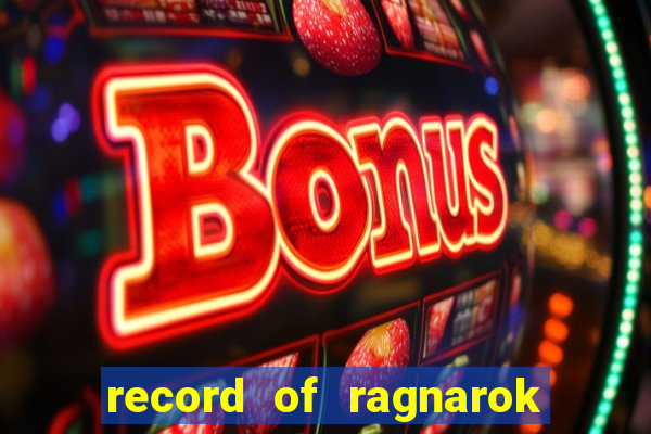 record of ragnarok 3 temporada dublado