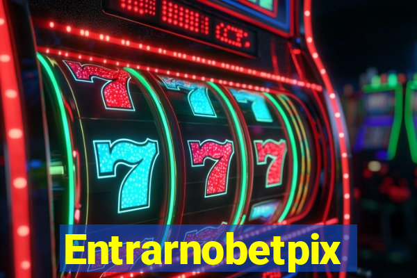 Entrarnobetpix