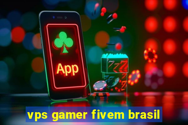 vps gamer fivem brasil