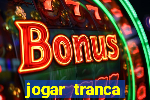 jogar tranca valendo dinheiro