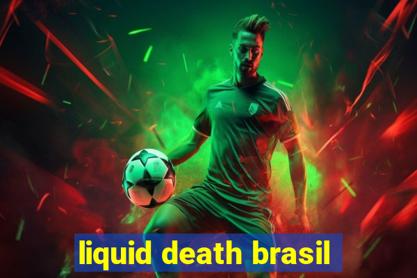 liquid death brasil