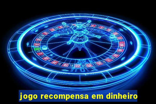 jogo recompensa em dinheiro