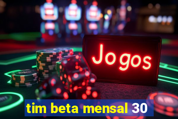 tim beta mensal 30