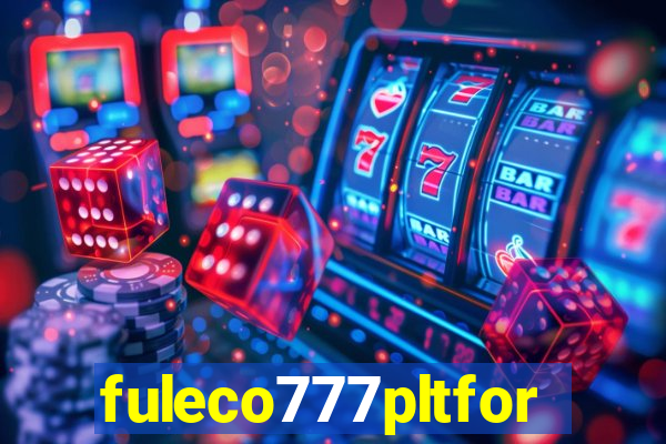 fuleco777pltfor