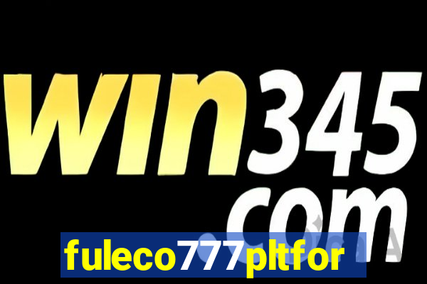 fuleco777pltfor