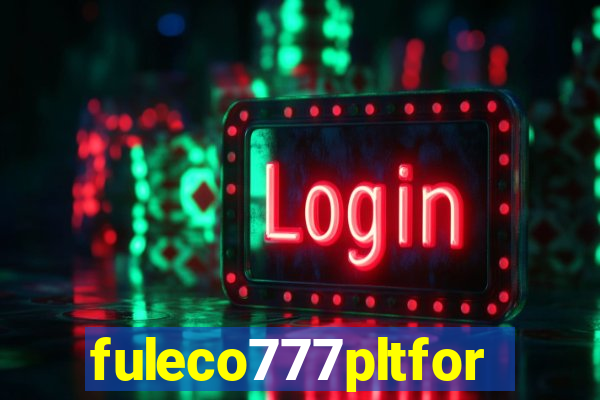 fuleco777pltfor