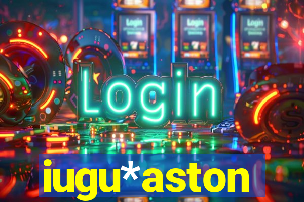 iugu*aston